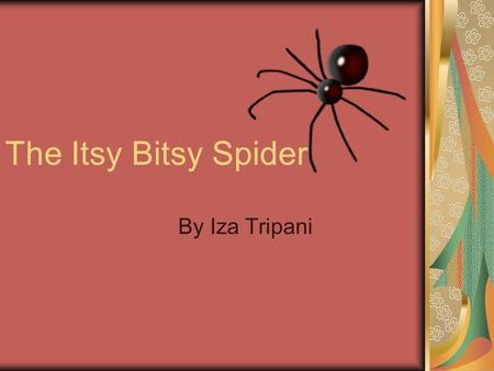 The Itsy Bitsy Spider By Iza Tripani.