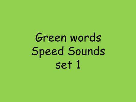 Green words Speed Sounds set 1. 1:1 mad sad dad.