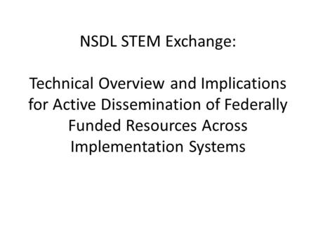 NSDL STEM Exchange: Technical Overview and Implications for Active Dissemination of Federally Funded Resources Across Implementation Systems.