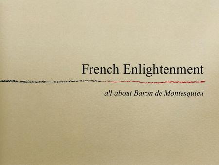 French Enlightenment all about Baron de Montesquieu.