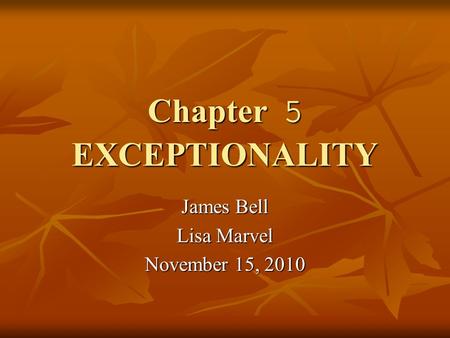 Chapter 5 EXCEPTIONALITY James Bell Lisa Marvel November 15, 2010.