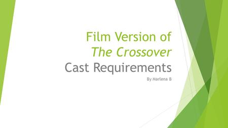 Film Version of The Crossover Cast Requirements By Marlena B.