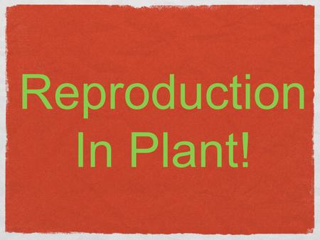 Reproduction In Plant!. a plant can reproduce sexually and asexually.