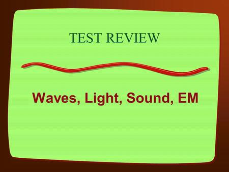 TEST REVIEW Waves, Light, Sound, EM 6 Multiple Choice General Parts of the ear General definition of sound General properties of sound echolocation.