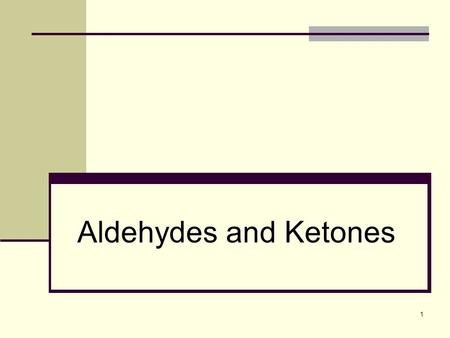 1 Aldehydes and Ketones. Carbonyl compounds The compounds occur widely in nature as intermediates in metabolism and biosynthesis They are also common.