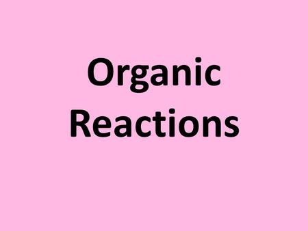 Organic Reactions. Complete Combustion Hydrocarbon ignited in a condition of excess oxygen will combust (oxidize) Forms carbon dioxide, energy and water.