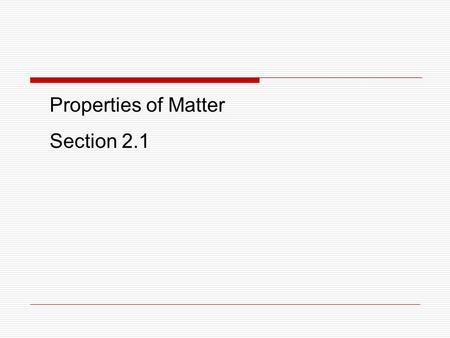 Chemistry Properties of Matter Section 2.1. Properties of Matter Bamboo has properties that make it a good choice for use in chopsticks. It has no noticeable.