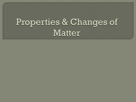  Physical Property- a property that can be observed and measured without changing the identity of the substance.  Examples- Viscosity, density, melting-