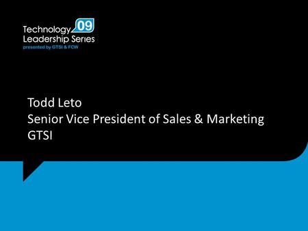 Todd Leto Senior Vice President of Sales & Marketing GTSI.