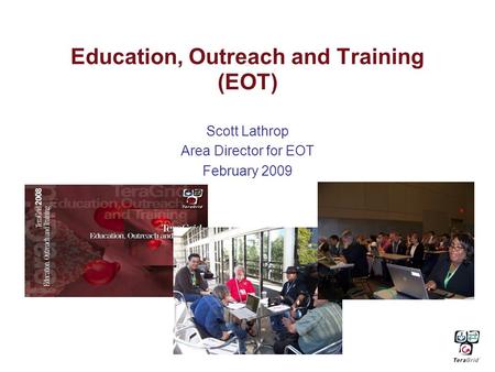 Education, Outreach and Training (EOT) Scott Lathrop Area Director for EOT February 2009.