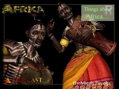 Things about Africa… By:Mieah Brooks Population….. More than 680,000,000 live in Africa!! The population of this country is currently expanding!