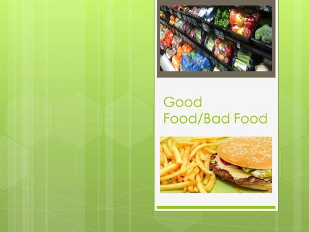 Good Food/Bad Food. Module Description  The module was designed to evaluate three proposals which argue for different approaches for responding to the.