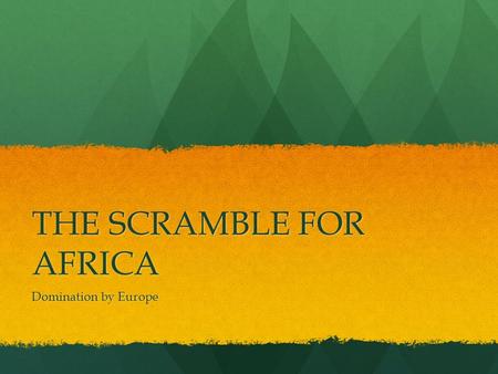 THE SCRAMBLE FOR AFRICA Domination by Europe. VOCABULARY Imperialism: the seizing of a country or territory by a stronger country, they may control the.