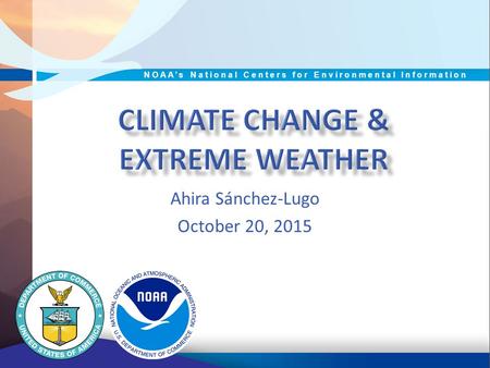 Ahira Sánchez-Lugo October 20, 2015 NOAA’s National Centers for Environmental Information.