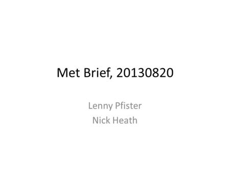 Met Brief, 20130820 Lenny Pfister Nick Heath. Outline Tomorrow’s flight – Convection – Surface temperatures – Convective outflow Friday’s flight – East.