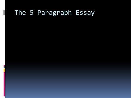 The 5 Paragraph Essay. Objective of Today’s Class:  To learn, and review, the requirements of a five-paragraph essay  To understand the requirements.