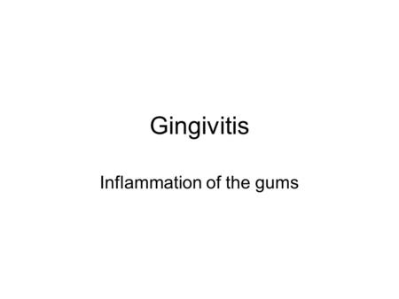 Gingivitis Inflammation of the gums. Definition - Causes Lat. gingiva = gingie; -itis = inflammation Gingivitis refers to gingival inflammation induced.