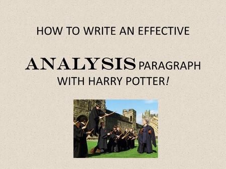 HOW TO WRITE AN EFFECTIVE ANALYSIS PARAGRAPH WITH HARRY POTTER!