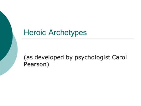 Heroic Archetypes (as developed by psychologist Carol Pearson)