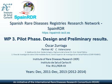 An initiative of the International Rare Diseases Research Consortium-IRDiRC Spanish Rare Diseases Registries Research Network - SpainRDR https://spainrdr.isciii.es.