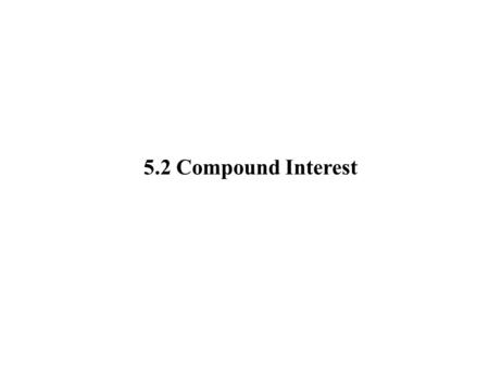 5.2 Compound Interest.