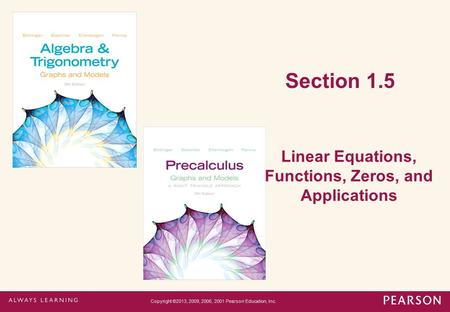 Section 1.5 Linear Equations, Functions, Zeros, and Applications Copyright ©2013, 2009, 2006, 2001 Pearson Education, Inc.