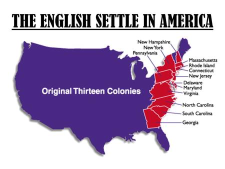 THE ENGLISH SETTLE IN AMERICA. I. FIRST ATTEMPT – THE LOST COLONY A.WHERE? ROANOKE ISLAND, OFF THE COAST OF THEN VIRGINIA, TODAY NORTH CAROLINA B. WHEN: