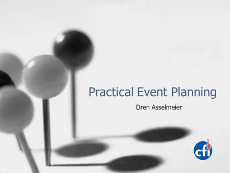 Practical Event Planning Dren Asselmeier. So You Want to Have an Event Great! Why? Have a goal Ask yourself some questions –Who? –What’s your budget?