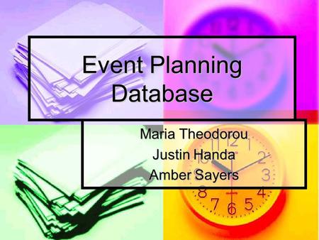 Event Planning Database Maria Theodorou Justin Handa Amber Sayers.