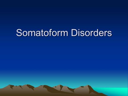 Somatoform Disorders. Physical symptoms for which there is no apparent physical cause.