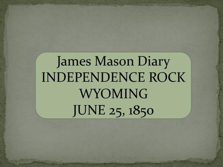 James Mason Diary INDEPENDENCE ROCK WYOMING JUNE 25, 1850.