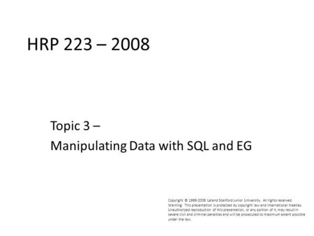 HRP223 2008 Copyright © 1999-2008 Leland Stanford Junior University. All rights reserved. Warning: This presentation is protected by copyright law and.