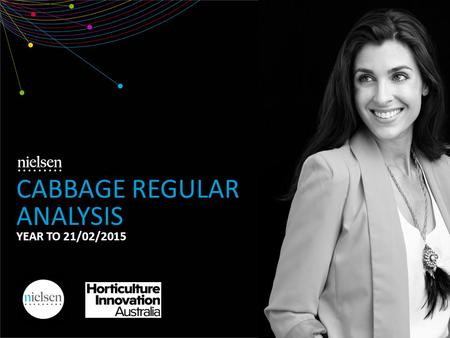CABBAGE REGULAR ANALYSIS YEAR TO 21/02/2015. Copyright ©2012 The Nielsen Company. Confidential and proprietary. 2 1. Market Overview 2. Demographics 3.