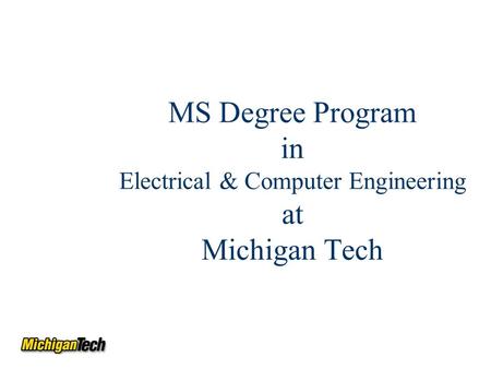 MS Degree Program in Electrical & Computer Engineering at Michigan Tech.