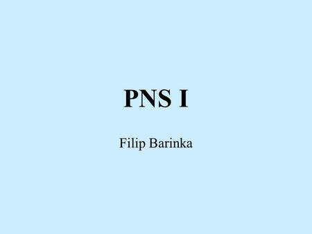 PNS I Filip Barinka. PNS - divisions Somatic nervous system Autonomous nervous system - Sympathetic - Parasympathetic (Enteric nervous system)