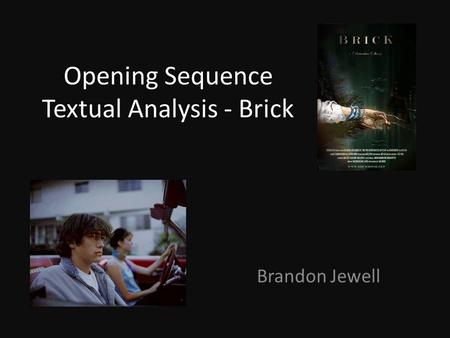 Opening Sequence Textual Analysis - Brick Brandon Jewell.