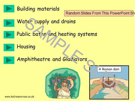 Www.ks1resources.co.uk Building materials Water supply and drains Public baths and heating systems Housing Amphitheatre and Gladiators A Roman dam SAMPLE.