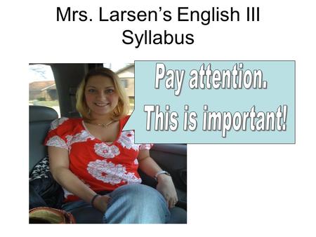 Mrs. Larsen’s English III Syllabus. Mrs. Jessica Larsen 618-635-3838 1 st Hour Plan Room 32 ( )