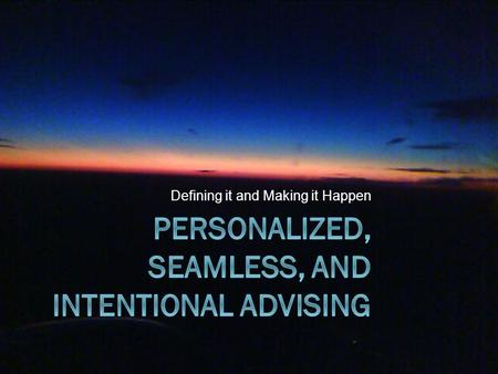 Defining it and Making it Happen. Outcomes  We will provide a better understanding to the campus community regarding what it means to engage in Personalized,