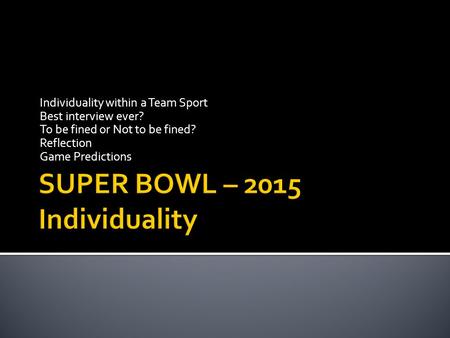 Individuality within a Team Sport Best interview ever? To be fined or Not to be fined? Reflection Game Predictions.