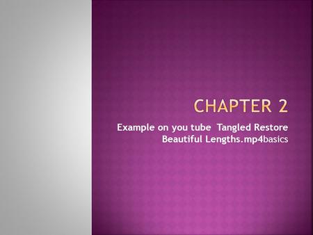 Example on you tube Tangled Restore Beautiful Lengths.mp4basics.