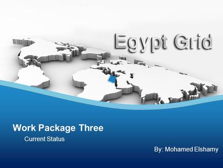 Current Status Work Package Three By: Mohamed Elshamy.