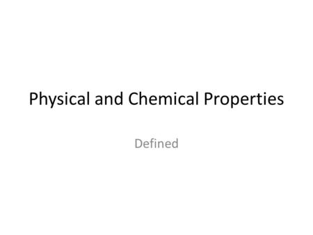 Physical and Chemical Properties Defined. INB - Page 93 -94 Ability to burn – Ability to undergo combustion or be consumed as fuel. Ability to rust -