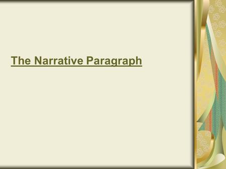 The Narrative Paragraph. Narration is a piece of writing that tells a story of an event or experience. It’s usually easy and fun to write.