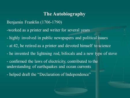 The Autobiography Benjamin Franklin (1706-1790) -worked as a printer and writer for several years - highly involved in public newspapers and political.