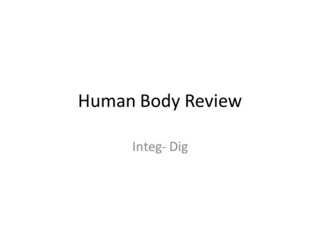 Human Body Review Integ- Dig. Muscle cellmuscle tissueOrganOrgan system Section 7- 4 Levels of Organization Go to Section: Smallest unit of an organism.