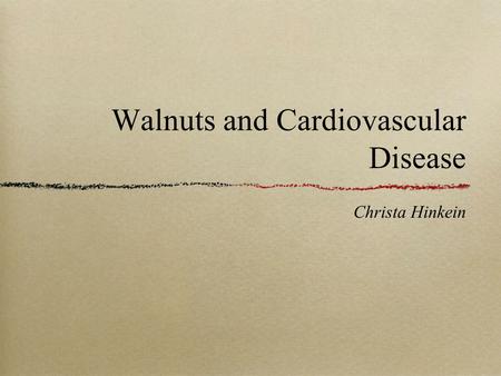 Walnuts and Cardiovascular Disease Christa Hinkein.