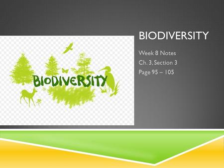 BIODIVERSITY Week 8 Notes Ch. 3, Section 3 Page 95 – 105.