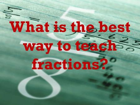 What is the best way to teach fractions?. Teaching Fractions Visually By Betty Crume.