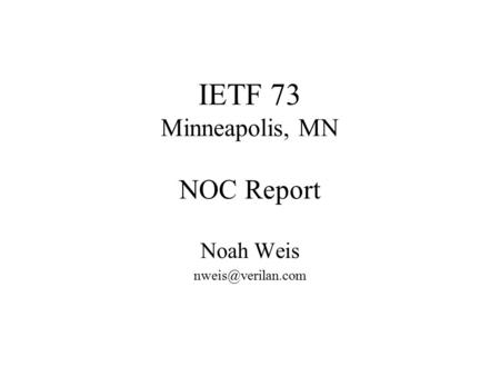 IETF 73 Minneapolis, MN NOC Report Noah Weis